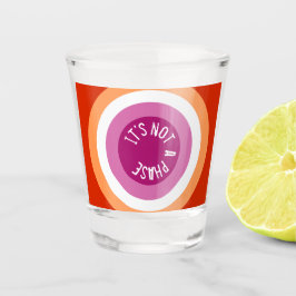 Vaso De Chupito No es una fase.