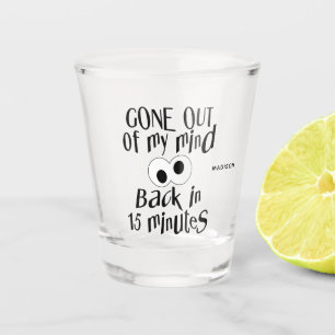 Vaso De Chupito Nombre personalizado "Gone Out Of My Mind"