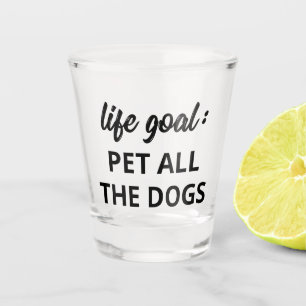 Vaso De Chupito Objetivo de vida: Mascota Todos Los Perros