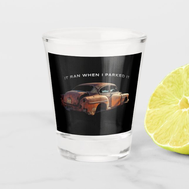 Vaso De Chupito Old Quote, "it ran when I parked it" (Anverso)