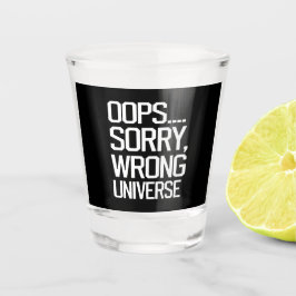 Vaso De Chupito Oops, lo siento - Universo equivocado
