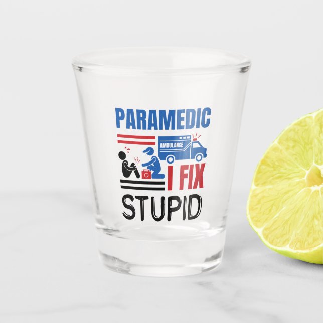 Vaso De Chupito Paramédico I Fix Estúpido Fundido EMT (Anverso)