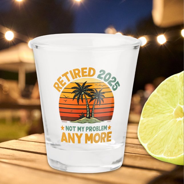 Vaso De Chupito Retired 2025 Not My Problem any more - Fun (Subido por el creador)