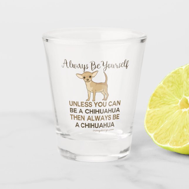 Vaso De Chupito Sé siempre un Chihuahua (Anverso)