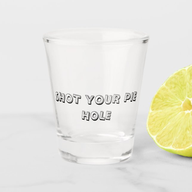 Vaso De Chupito SHOT YOUR PIE HOLE - Shot Glass (Anverso)
