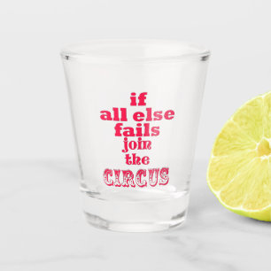 Vaso De Chupito Si todo falla, únase al circo - cita divertida