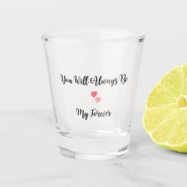 Vaso De Chupito Siempre serás mi eterna en un