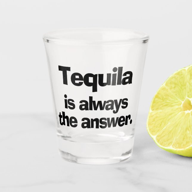 Vaso De Chupito Tequila es siempre el cristal de respuesta (Anverso)