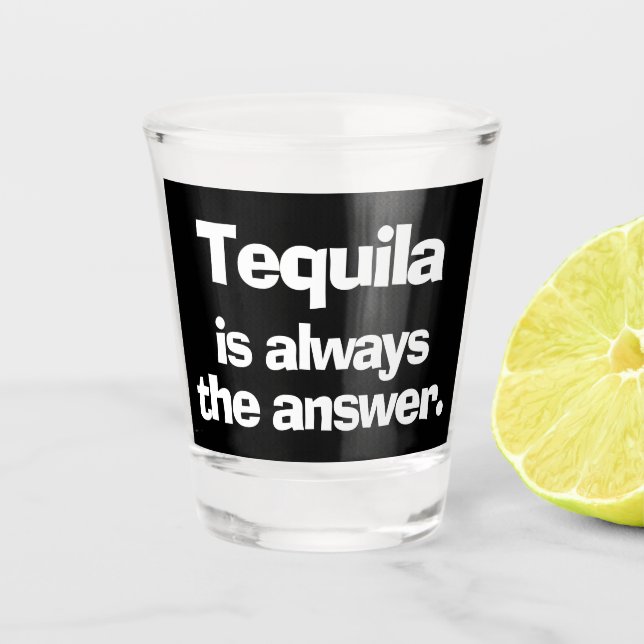 Vaso De Chupito Tequila es siempre la respuesta (Anverso)
