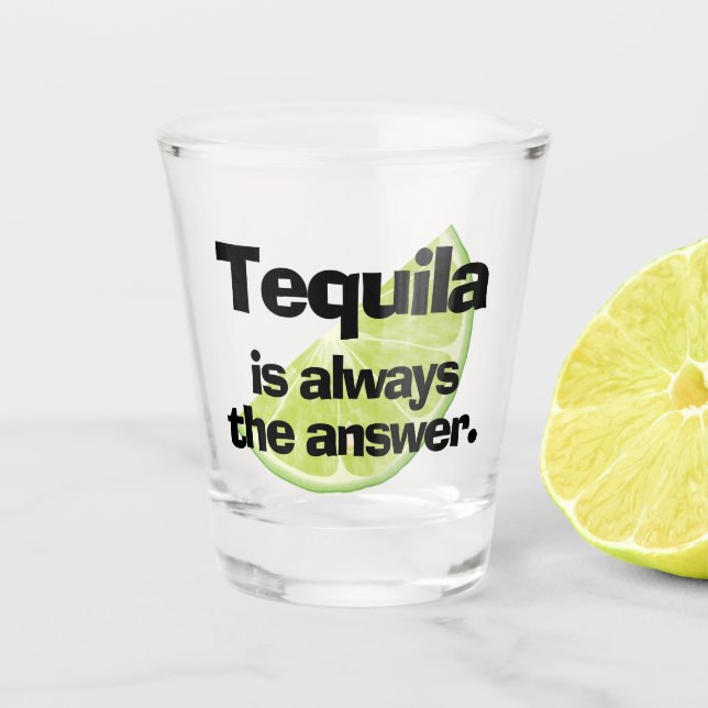 Vaso De Chupito Tequila es siempre la respuesta y lima (Anverso)