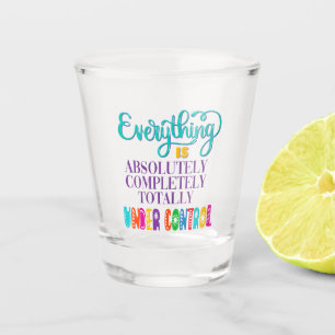 Vaso De Chupito Todo Está Absolutamente Bajo Control