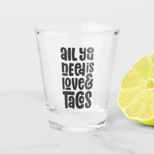 Vaso De Chupito Todo lo que necesitas es amor y tacos