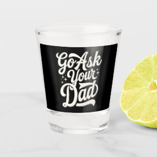 Vaso De Chupito Ve a preguntarle a tu papá Funny Mom Día de la mad