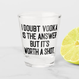 Vaso De Chupito Vodka Es La Respuesta Graciosa Cita Borracha