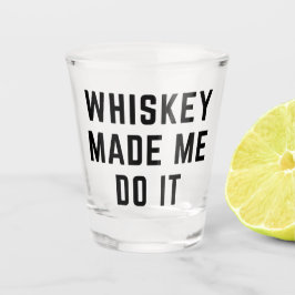 Vaso De Chupito Whiskey Me Hizo Hacer Una Cita Graciosa