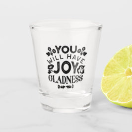 Vaso De Chupito You Will Have Joy and Gladness Inspirational Quote