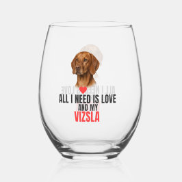 Vaso De Vino All I Need Is Love and My Vizsla Stemless 