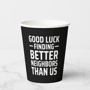 Vasos De Papel buena suerte encontrando mejores vecinos que nosot