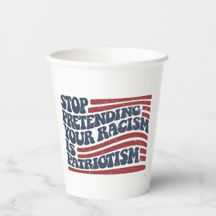Vasos De Papel Dejar de pretender tu racismo es patriotismo