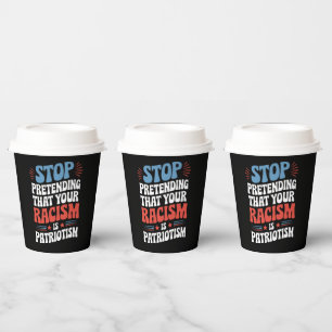 Vasos De Papel Dejen de fingir que su racismo es patriotismo