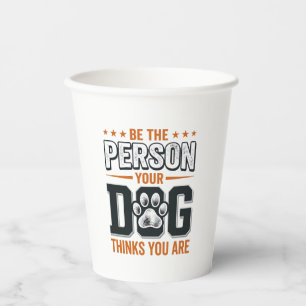 Vasos De Papel Diseño de camiseta Sé la persona que tu perro cree