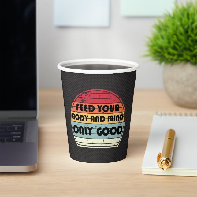 Vasos De Papel Feed your body and mind only good - motivation (in situ)