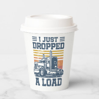 Vasos De Papel I Just Dropped A Load Gifts Funny Trucker Driver