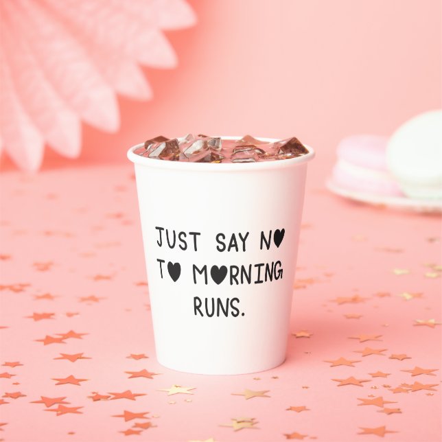 Vasos De Papel Just Say No to Morning Runs (in situ)