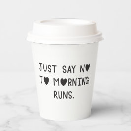 Vasos De Papel Just Say No to Morning Runs