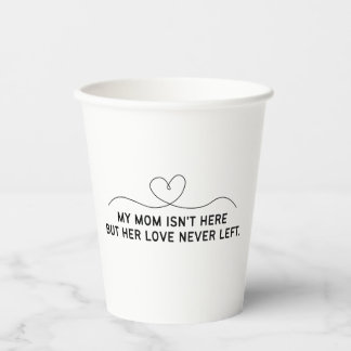 Vasos De Papel Mi mamá no está aquí pero su amor nunca se fue.