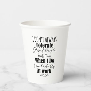 Vasos De Papel No siempre tolero a la gente estúpida