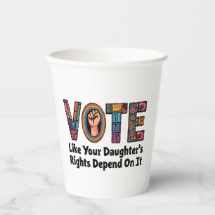 Vasos De Papel Vota como si los derechos de tu hija dependieran d