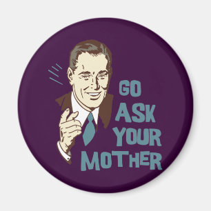 Ve a preguntarle a tu madre imán