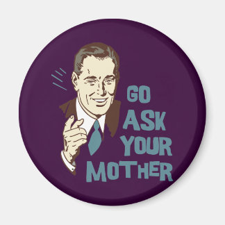 Ve a preguntarle a tu madre imán