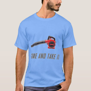 Ven Y Tómala Soplador De Hojas A Gasolina Camiseta