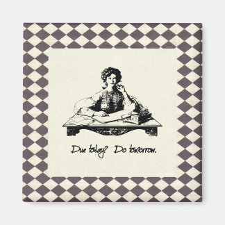 ¿Vencido hoy? Hágalo mañana. Imán