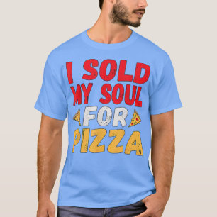 VENDÍ MI ALMA PARA PIZZA EN CAMISA 