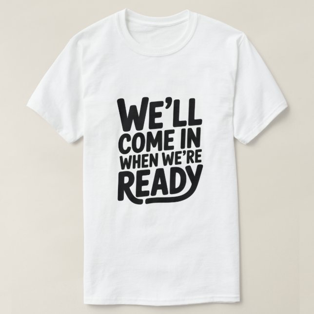 Vendremos cuando estemos listos – Camiseta diverti (Diseño del anverso)
