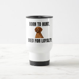 Viaje Nacido para cazar. Criado para la lealtad. Taza de