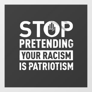 Vinilos Para Cristales Dejar de pretender tu racismo es patriotismo