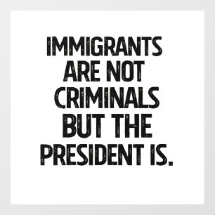 Vinilos Para Cristales Los inmigrantes no son criminales pero el presiden