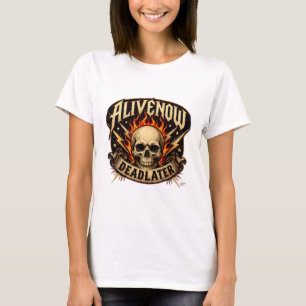 Viva Ahora Muerta Más Tarde Camiseta