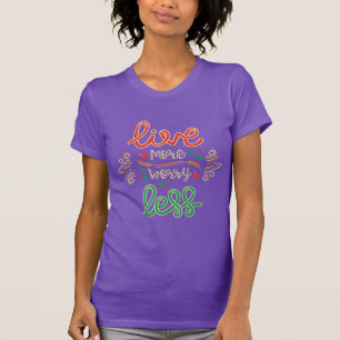 Vivir más preocupación menos camiseta Motivación