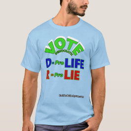 Vote Democrático D = Pro Life R = Camiseta Pro-Lie