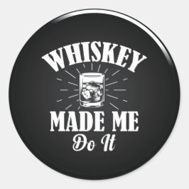 Whiskey Me Hizo Hacerlo Pegatina Redondo Clásico