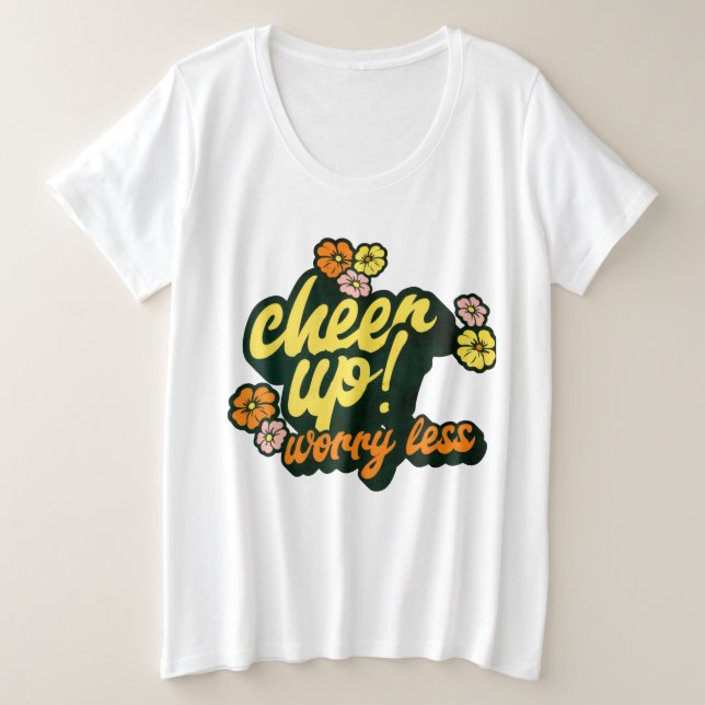 WOMEN'S CHEER UP WORRY LESS PLUS SIZE BASIC SHIRT  (Anverso del diseño)