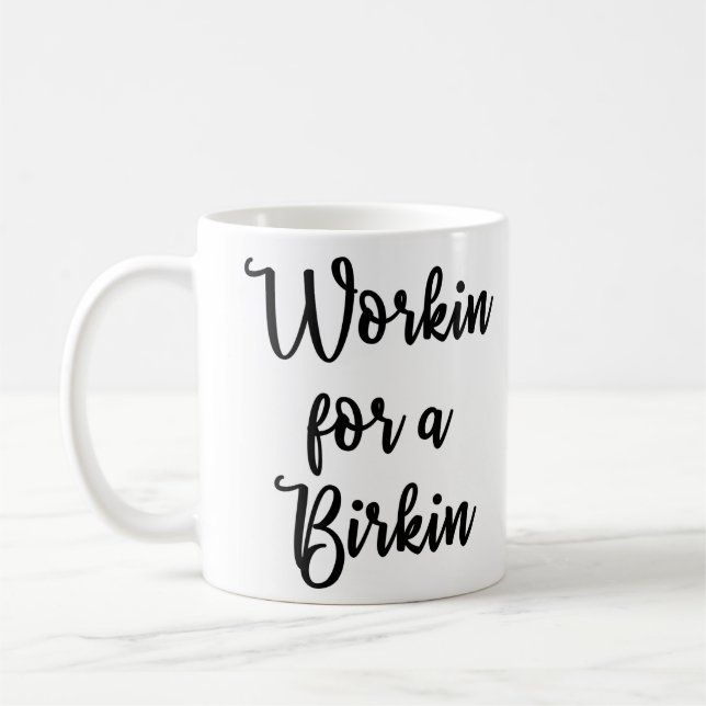 Workin para una taza de Birkin (Izquierda)