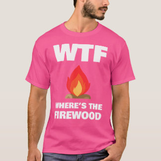 Wtf Wheres The Firewood Gift Camisetas - Funny Cam