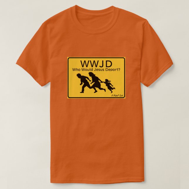 WWJD: ¿A quién deportaría Jesús? - Una camiseta de (Diseño del anverso)