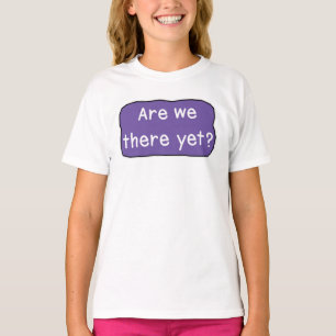 ¿Ya estamos ahí? Camiseta